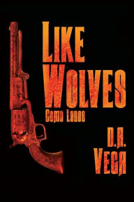 Title: Like Wolves: Como Lobos, Author: D.A. Vega