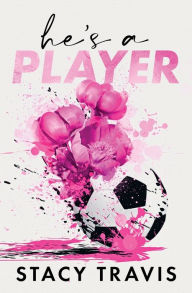 Title: He's a Player Special Edition: A Fake Dating Sports Romance, Author: Stacy Travis