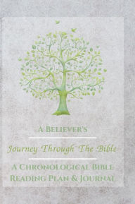 Title: A Believer's Journey Through The Bible: A Chronological Bible Reading Plan & Journal: 14 Flexible reading plans with Scripture tracker, Author: A Believer's Toolbox