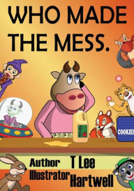 Title: Who Made The Mess., Author: T. Lee Hartwell