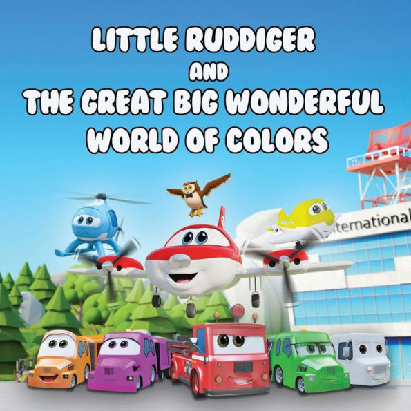 Little Ruddiger and the Great Big Wonderful World of Color: Book for Toddlers. Learn Color For Kids Ages 1,2,3,4.