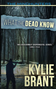 Title: What the Dead Know, Author: Kylie Brant