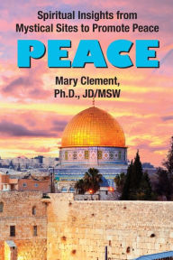 Title: Peace: Spiritual Insights from Mystical Sites to Promote Peace:, Author: Mary Clement