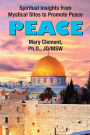 Peace: Spiritual Insights from Mystical Sites to Promote Peace: