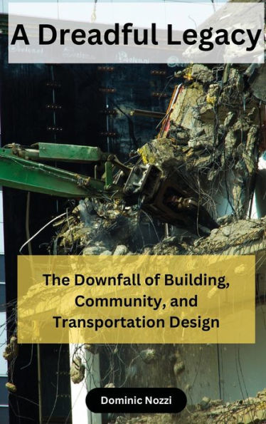 A Dreadful Legacy: The Downfall of Building, Community and Transportation Design: