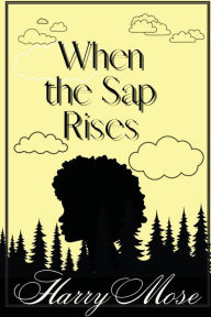 Title: When The Sap Rises, Author: Harry Mose