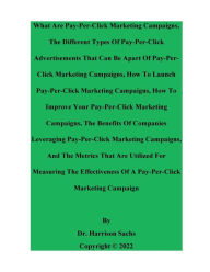 Title: What Are Pay-Per-Click Marketing Campaigns And The Benefits Of Companies Leveraging Pay-Per-Click Marketing Campaigns, Author: Dr. Harrison Sachs