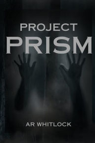 Title: Project PRISM, Author: AR Whitlock