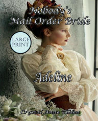 Title: Nobody's Mail Order Bride: Adeline:Large Print, Author: Crystal Anne Tilden