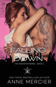 Title: Falling Down: A Rockstar Novel, Author: Anne Mercier