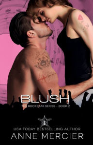 Title: Blush: A Rockstar Novel, Author: Anne Mercier