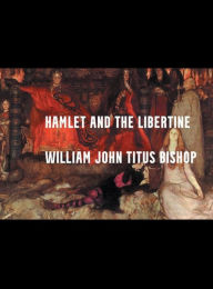 Title: Hamlet and The Libertine: with a preface on Modern Music, Author: Jack Frost