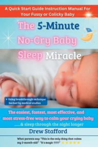 Title: The 5-Minute No-Cry Baby Sleep Miracle, Author: Drew Stafford