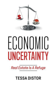 Title: Economic Uncertainty: Real Estate Is A Refuge, Author: Tessa Distor