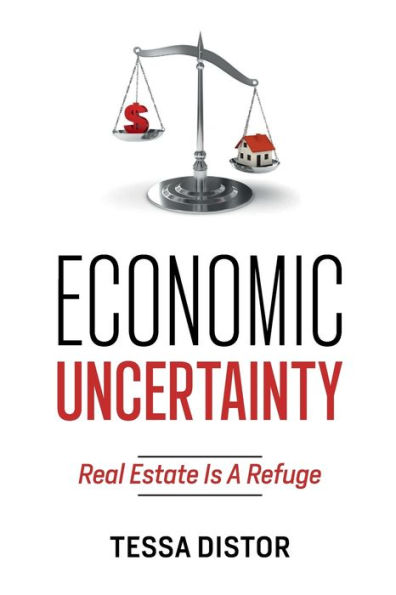 Economic Uncertainty: Real Estate Is A Refuge