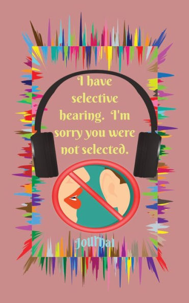 Selective Hearing Journal-Journals For Different Personalities-Help Your Mental Health