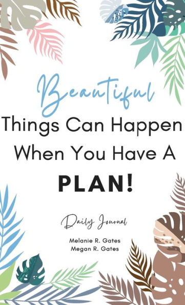 Beautiful Things Can Happen When You Have a Plan!: Daily Journal