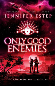 Title: Only Good Enemies: A Galactic Bonds Book, Author: Jennifer Estep