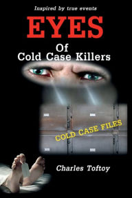 Title: Eyes of Cold Case Killers, Author: Dr. Charles N. Toftoy