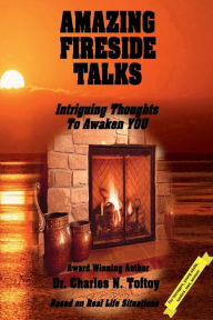 Title: Amazing Fireside Talks - Intriguing Thoughts To Awaken YOU, Author: Dr. Charles N. Toftoy