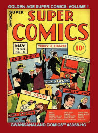 Title: Golden Age Super Comics: Volume 1:Gwandanaland Comics #3368-HC: Early Golden Age Greats - Dick Tracy, Terry and the Pirates, Smokey Stover and much more!, Author: Gwandanaland Comics