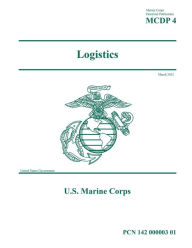 Title: Marine Corps Doctrinal Publication MCDP 4 Logistics March 2023, Author: United States Government Usmc