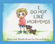 Ebook downloads free for kindle I DO NOT Like Mornings by Jamie Ewing, Jamie Ewing, Jamie Ewing, Jamie Ewing (English Edition)