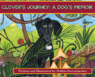 Title: Clover's Journey: A Dogs Memoire, Author: Debbie Derrenbacher