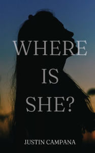 Title: Where Is She?: A Short Story, Author: Justin Campana