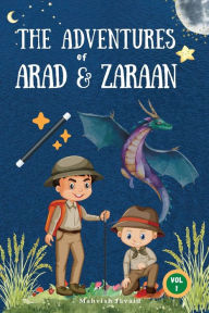 Title: The Adventures of Arad & Zaraan: A Motivational Book full of Magic and Adventures Compelling Stories for Children Ages 5-10, Author: Mahvish Javaid