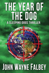 Title: The Year Of The Dog: A Sleeping Dogs Thriller, Author: John Wayne Falbey