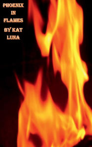 Title: Pheonix in Flames, Author: Kat Luna