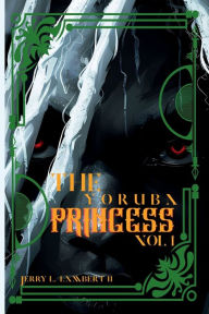 Title: A Good Man's Crux and the Yoruba Princess Volume 1, Author: Jerry L. Lambert II