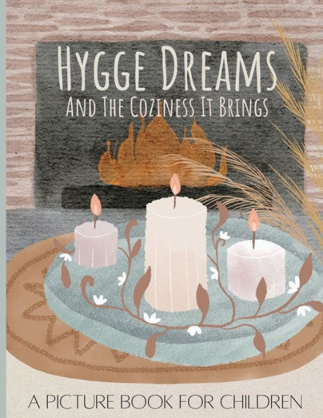 Hygge Dreams And The Coziness It Brings: A Picture Book For Children