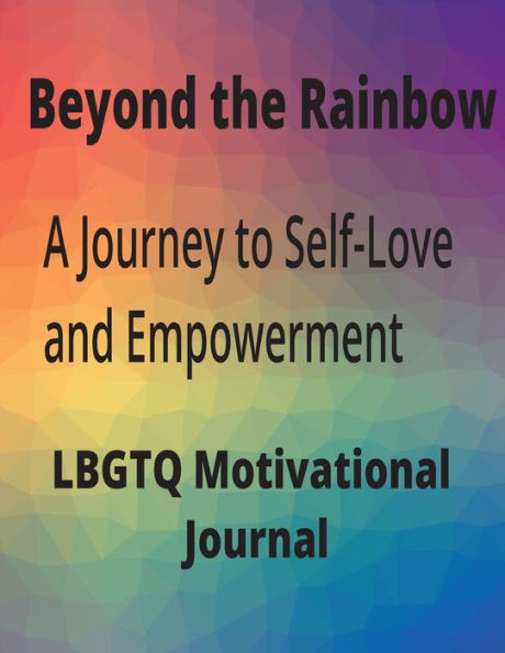 Beyond The Rainbow: A Jounrney to Self-Love and Empowerment LBGTQ+ Motivational Journal: