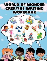Title: World of Wonder Creative Writing Workbook: 101 Writing Prompts to Improve Outside of the Box Thinking, Author: Dr. Frederick Covington