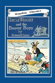 Title: UNCLE WIGGILY AND THE BEAVER BOYS, Author: Howard Garis