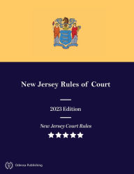 Title: New Jersey Rules of Court 2023 Edition, Author: New Jersey Supreme Court