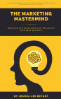 The Marketing Mastermind: Innovative Techniques for Explosive Business Growth: