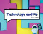 Technology and Me