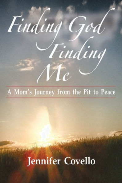 Finding God. Finding Me.: A Mom's Journey From the Pit to Peace
