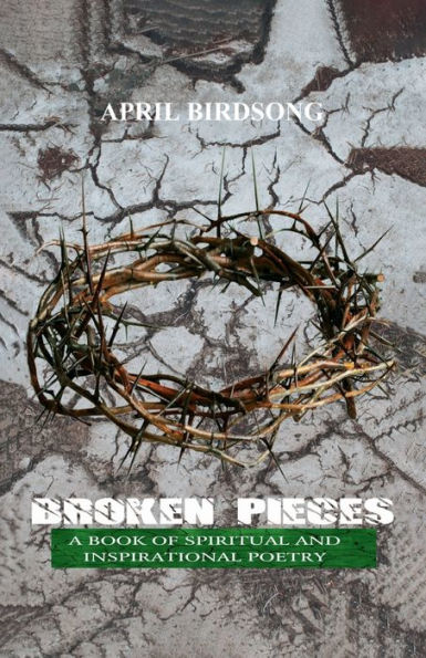 Broken Pieces: A Book of Spiritual and Inspirational Poetry