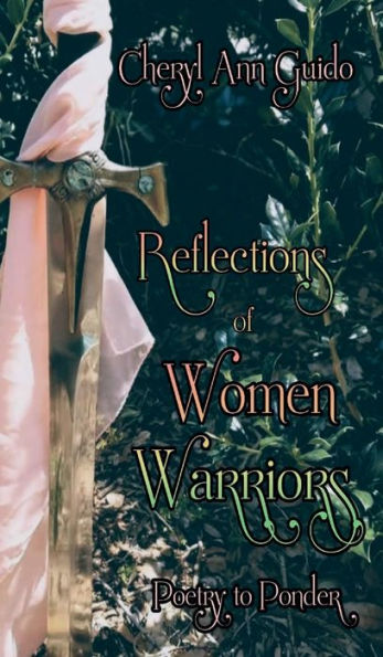 Reflections Of Women Warriors: Poetry to Ponder