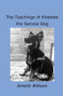 The Teachings of Khaleesi the Service Dog by Amelia Willows ed.