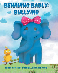 Title: Behaving Badly: Bullying, Author: Danielle Christine