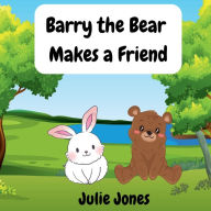 Title: Barry the Bear Makes a Friend, Author: Julie Jones