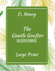 Title: O. Henry The Gentle Grafter Selected Stories Large Print, Author: O. Henry
