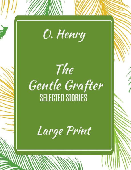 O. Henry The Gentle Grafter Selected Stories Large Print