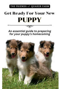 Title: Get Ready For Your New Puppy: An Essential Guide to Preparing for Puppy Homecoming, Author: Friends of Quaker Farm