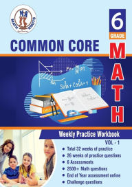 Title: Grade 6 Common Core Math: Weekly Practice WorkBook Volume 1:Multiple Choice and Free Response 2000+ Practice Questions and Solutions Full length online practice test, Author: Gowri Vemuri